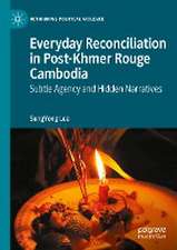 Everyday Reconciliation in Post-Khmer Rouge Cambodia: Subtle Agency and Hidden Narratives