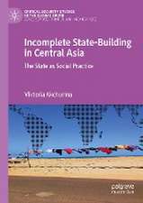 Incomplete State-Building in Central Asia: The State as Social Practice