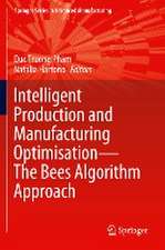 Intelligent Production and Manufacturing Optimisation—The Bees Algorithm Approach