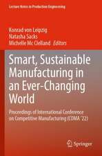 Smart, Sustainable Manufacturing in an Ever-Changing World: Proceedings of International Conference on Competitive Manufacturing (COMA ’22)