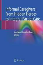 Informal Caregivers: From Hidden Heroes to Integral Part of Care