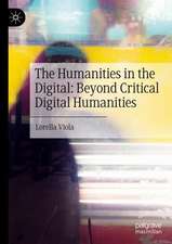 The Humanities in the Digital: Beyond Critical Digital Humanities