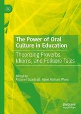 The Power of Oral Culture in Education: Theorizing Proverbs, Idioms, and Folklore Tales