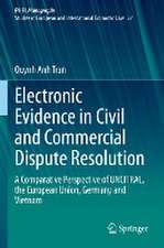 Electronic Evidence in Civil and Commercial Dispute Resolution: A Comparative Perspective of UNCITRAL, the European Union, Germany and Vietnam