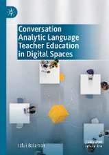 Conversation Analytic Language Teacher Education in Digital Spaces