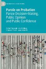 Parole on Probation: Parole Decision-Making, Public Opinion and Public Confidence