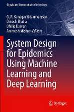 System Design for Epidemics Using Machine Learning and Deep Learning