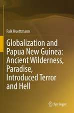 Globalization and Papua New Guinea: Ancient Wilderness, Paradise, Introduced Terror and Hell