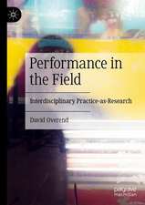 Performance in the Field: Interdisciplinary Practice-as-Research