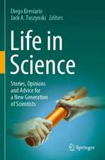 Life in Science: Stories, Opinions and Advice for a New Generation of Scientists