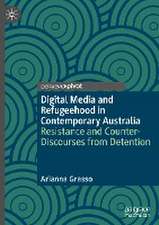 Digital Media and Refugeehood in Contemporary Australia: Resistance and Counter-Discourses from Detention