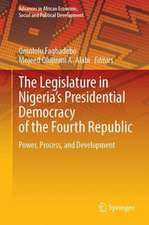 The Legislature in Nigeria’s Presidential Democracy of the Fourth Republic: Power, Process, and Development