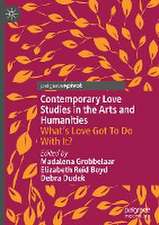 Contemporary Love Studies in the Arts and Humanities: What's Love Got To Do With It?