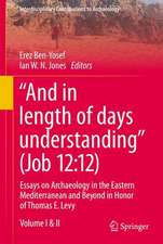 “And in Length of Days Understanding” (Job 12:12): Essays on Archaeology in the Eastern Mediterranean and Beyond in Honor of Thomas E. Levy