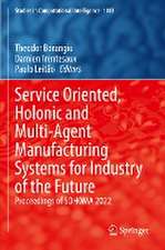 Service Oriented, Holonic and Multi-Agent Manufacturing Systems for Industry of the Future