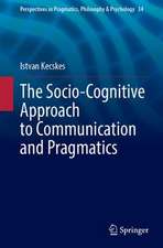 The Socio-Cognitive Approach to Communication and Pragmatics