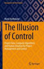 The Illusion of Control: Project Data, Computer Algorithms and Human Intuition for Project Management and Control