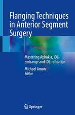 Flanging Techniques in Anterior Segment Surgery: Mastering Aphakia, IOL-exchange and IOL-refixation