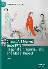 China's Art Market since 1978: Regional Entrepreneurship and Global Impact