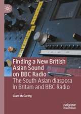 Finding a New British Asian Sound on BBC Radio: The South Asian diaspora in Britain and BBC Radio