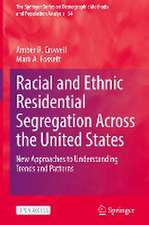 Racial and Ethnic Residential Segregation Across the United States: New Approaches to Understanding Trends and Patterns