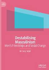 Destabilising Masculinism: Men’s Friendships and Social Change