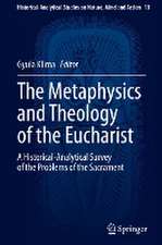 The Metaphysics and Theology of the Eucharist: A Historical-Analytical Survey of the Problems of the Sacrament