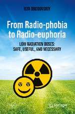 From Radio-phobia to Radio-euphoria: Low Radiation Doses: Safe, Useful, and Necessary