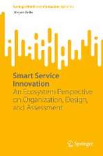 Smart Service Innovation: An Ecosystem Perspective on Organization, Design, and Assessment