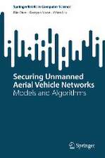 Securing Unmanned Aerial Vehicle Networks: Models and Algorithms