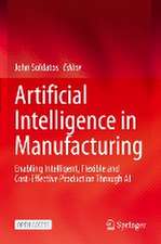 Artificial Intelligence in Manufacturing: Enabling Intelligent, Flexible and Cost-Effective Production Through AI