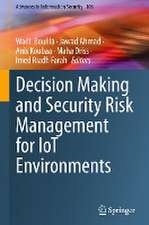 Decision Making and Security Risk Management for IoT Environments