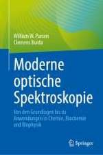 Moderne optische Spektroskopie: Von den Grundlagen bis zu Anwendungen in Chemie, Biochemie und Biophysik