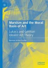 Marxism and the Moral Basis of Art: Lukacs and German Idealist Art Theory