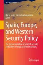 Spain, Europe, and Western Security Policy: The Europeanization of Spanish Security and Defense Policy and its Limitations