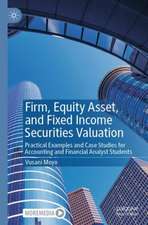 Firm, Equity Asset, and Fixed Income Securities Valuation: Practical Examples and Case Studies for Accounting and Financial Analyst Students