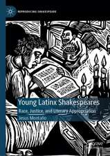 Young Latinx Shakespeares: Race, Justice, and Literary Appropriation