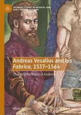 Andreas Vesalius and his 'Fabrica', 1537-1564: Changing the World of Anatomy