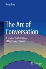 The Arc of Conversation: A How-to Guide for Goals of Care Conversations