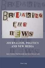 Br(e)Aking the News: Journalism, Politics and New Media