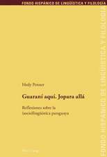 Guarani Aqui. Jopara Alla: Reflexiones Sobre La (Socio)Lingueistica Paraguaya