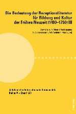 Die Bedeutung Der Rezeptionsliteratur Fuer Bildung Und Kultur Der Fruehen Neuzeit (1400-1750) III: Beitraege Zur Dritten Arbeitstagung in Wissembourg