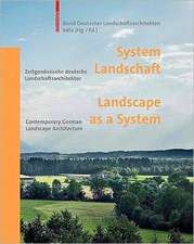 System Landschaft / Landscape as a System: Zeitgenössische deutsche Landschaftsarchitektur / Contemporary German Landscape Architecture