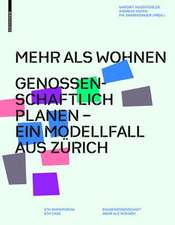 Mehr als Wohnen – Genossenschaftlich planen – Ein Modellfall aus Zürich