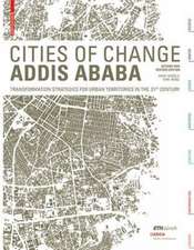 Cities of Change – Addis Ababa – Transformation Strategies for Urban Territories in the 21st Century