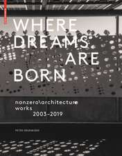 Where Dreams Are Born – nonzeroarchitecture works 2003–2019