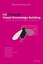 (E)Pedagogy - Visual Knowledge Building: Rethinking Art and New Media in Education