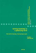 Working Knowledge in a Globalizing World: From Work to Learning, from Learning to Work