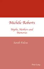 Michele Roberts: Myths, Mothers and Memories