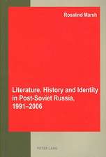 Literature, History and Identity in Post-Soviet Russia, 1991-2006